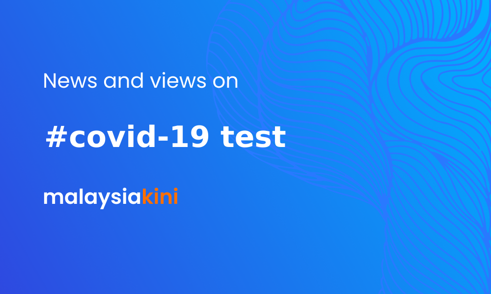 Malaysiakini Covid 19 Test